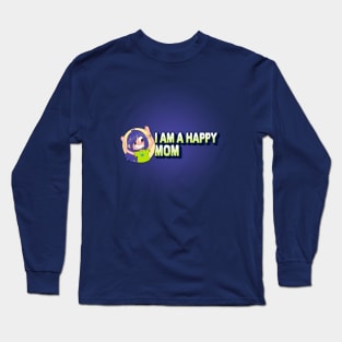 I Am Happy Mom Long Sleeve T-Shirt